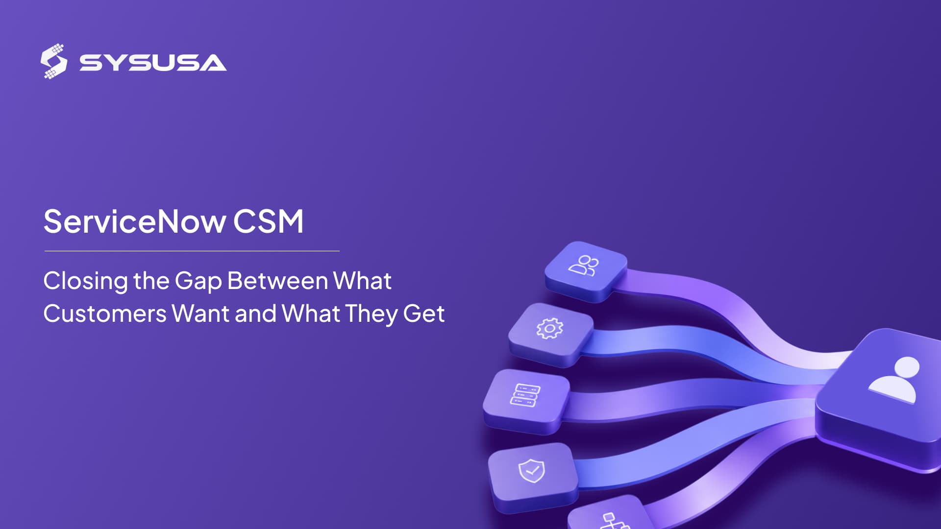 ServiceNow CSM: Closing the gap between what customers want and what they get