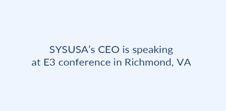 SYSUSA’s CEO is speaking at E3 conference in Richmond, VA