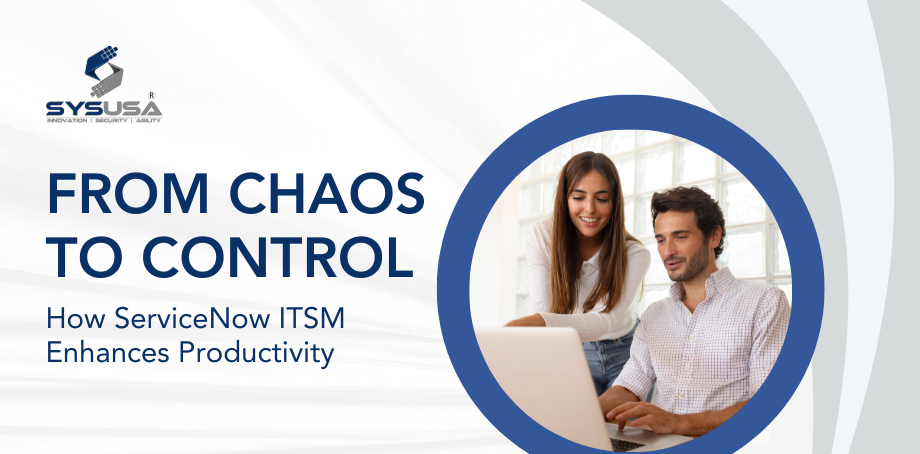 From Chaos to Control: How ServiceNow ITSM Enhances Productivity